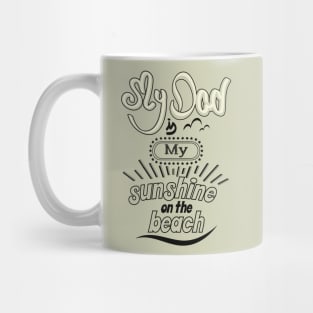 My Dad is my sunshine on the beach (dark outlines) Mug